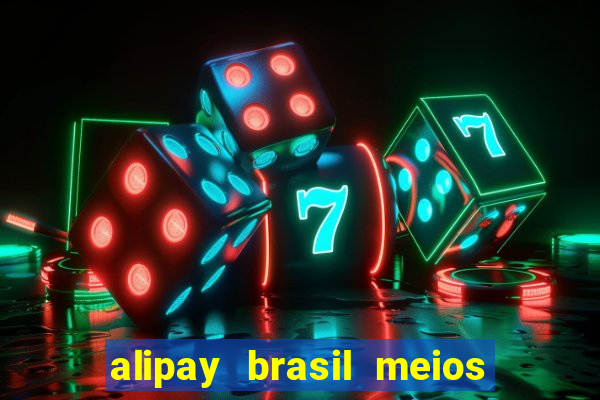 alipay brasil meios de pagamento ltda